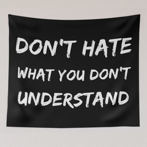 Item preview, Don't hate what you don't understand designed and sold by SkyAfterDusk.