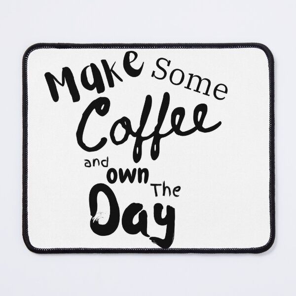 Item preview, Make some coffee and own the day designed and sold by Dews-Store.