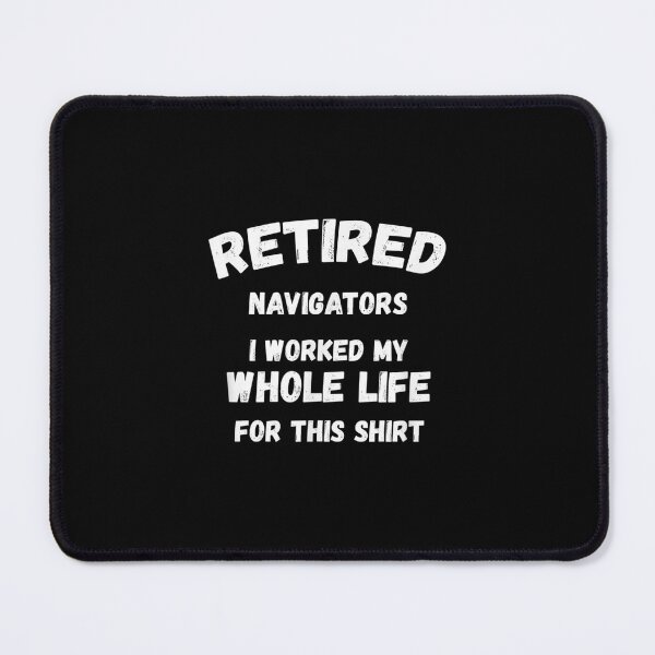 Item preview, Navigators Worked My Whole Life For designed and sold by maudean.