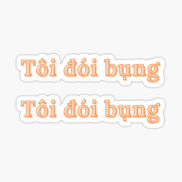 im-hungry-in-vietnamese-t-i-i-b-ng-sticker-for-sale-by-trucxinh