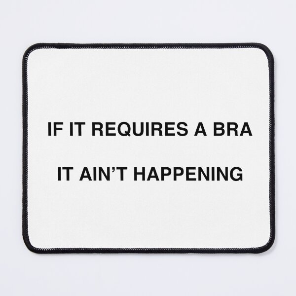 Item preview, If it requires a bra, it ain't happening designed and sold by TheGiftHub.