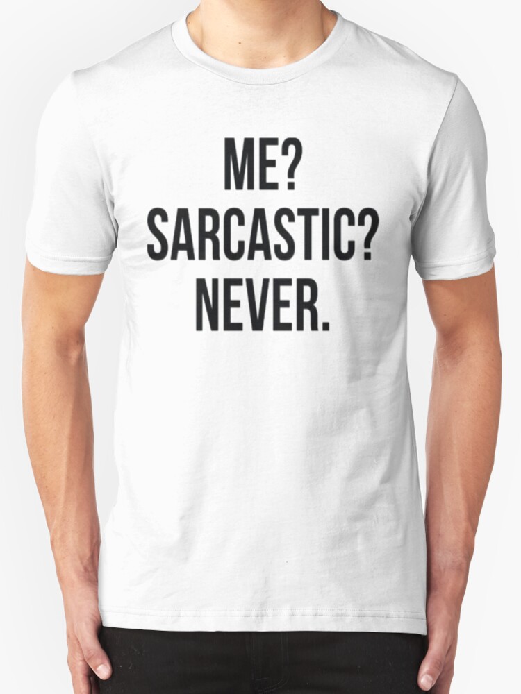 Me Sarcastic Never T Shirts And Hoodies By Shelbie1972 Redbubble