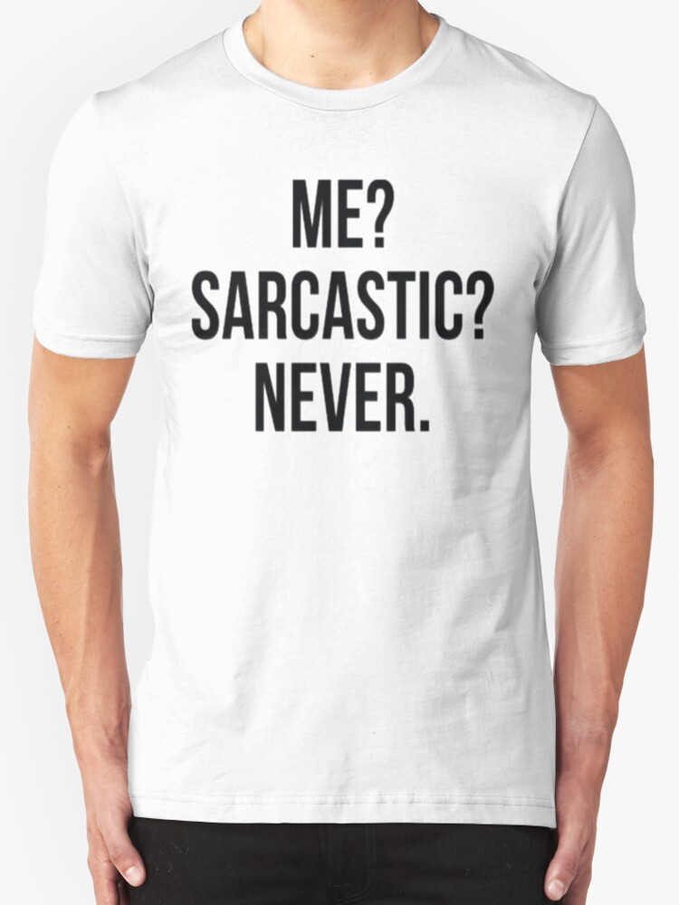 sarcastic me never shirt