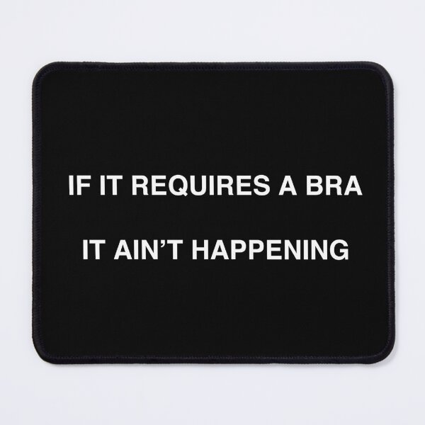 Item preview, If it requires a bra, it ain't happening designed and sold by TheGiftHub.