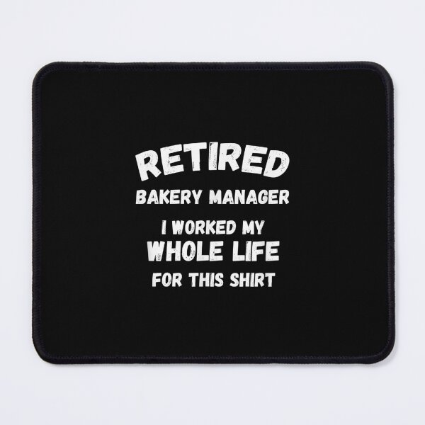 Item preview,  Bakery Manager Worked My Whole Life For designed and sold by maudean.