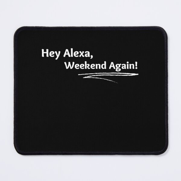 Item preview, Hey Alexa, Weekend Again! designed and sold by abrill-official.