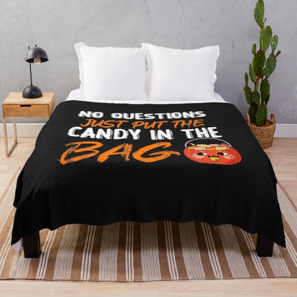 No Questions Just Put The Candy In The Bag -halloween gifts idea- candy halloween gifts Throw Blanket