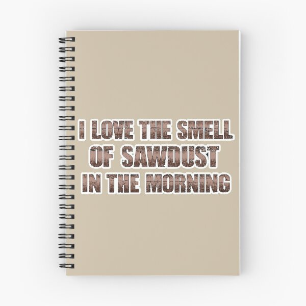 Item preview, I LOVE THE SMELL OF SAWDUST IN THE MORNING designed and sold by massiveink.
