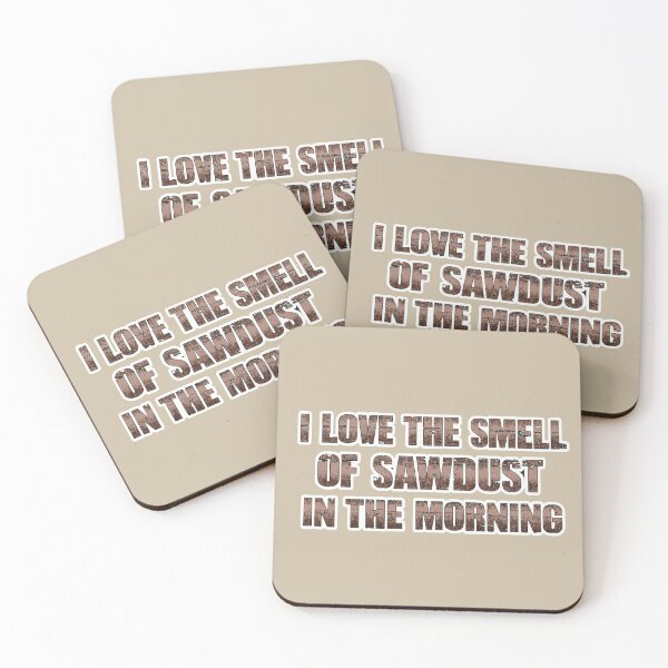 Item preview, I LOVE THE SMELL OF SAWDUST IN THE MORNING designed and sold by massiveink.