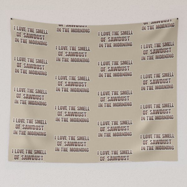 Item preview, I LOVE THE SMELL OF SAWDUST IN THE MORNING designed and sold by massiveink.