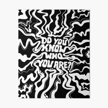 Do You Know Who You Are - Black & White Art Board Print