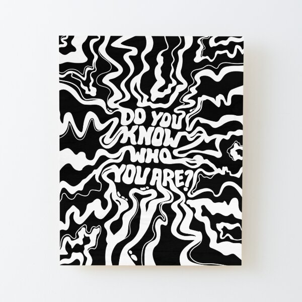 Do You Know Who You Are - Black & White Wood Mounted Print