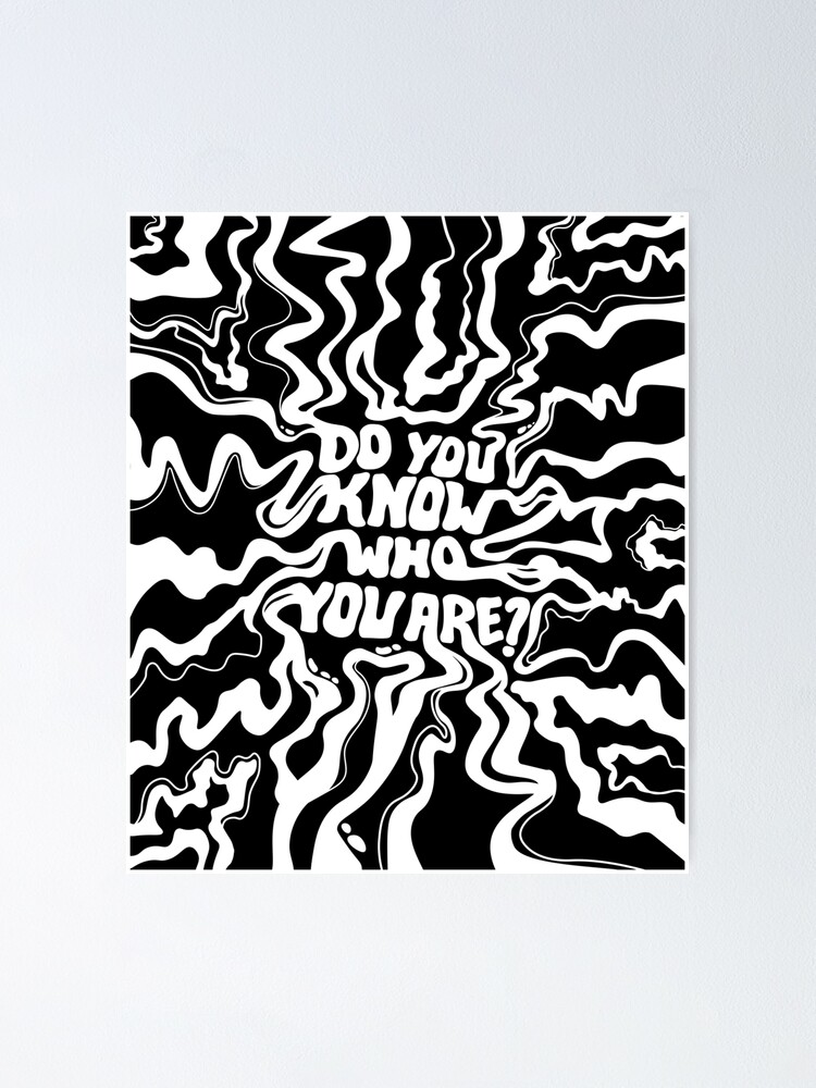 Do You Know Who You - Black & White" Poster by thatistt | Redbubble