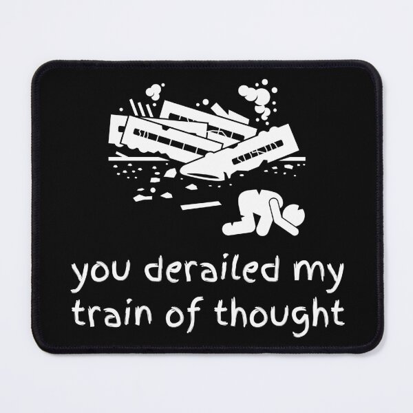 Item preview, you derailed my train of thought designed and sold by StarDrive.