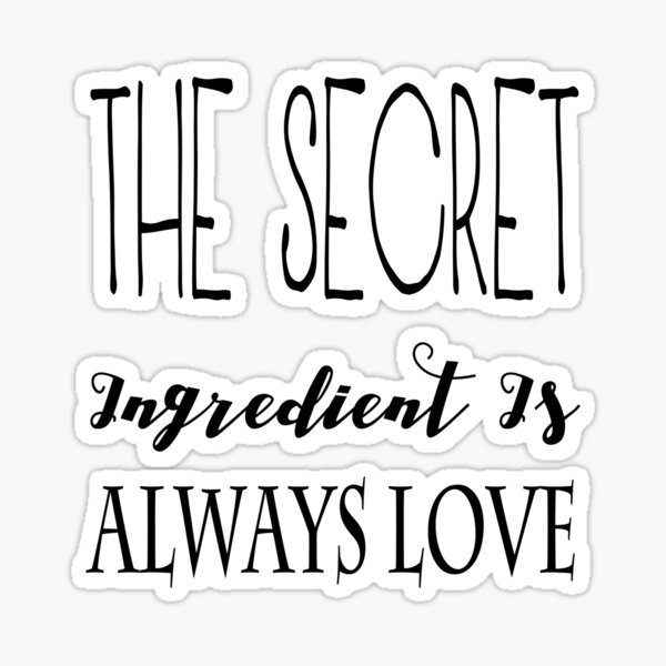 "The secret ingredient is always love gift ideas" Sticker for Sale by