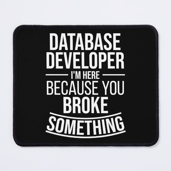 Item preview, Database Developer I'm here because you broke something : Funny Database Administrator T-shirt Coworker Gag Gift For Men And Women (Birthday, Halloween, Christmas & Thanksgiving Gifts Idea) designed and sold by Letaf.