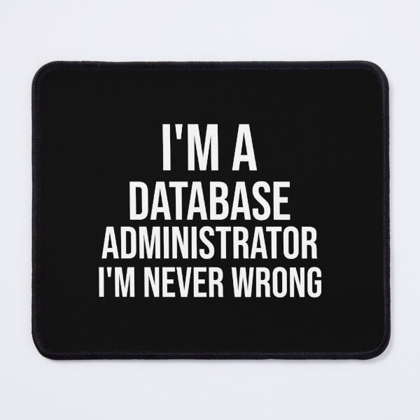 Item preview, I'm A Database Administrator I'm never wrong : Funny Database Administrator T-shirt Coworker Gag Gift For Men And Women (Birthday, Halloween, Christmas & Thanksgiving Gifts Idea) designed and sold by Letaf.