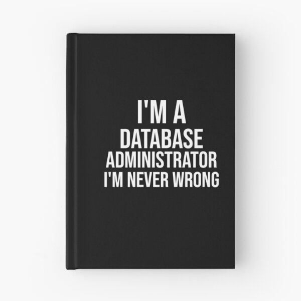 Item preview, I'm A Database Administrator I'm never wrong : Funny Database Administrator T-shirt Coworker Gag Gift For Men And Women (Birthday, Halloween, Christmas & Thanksgiving Gifts Idea) designed and sold by Letaf.