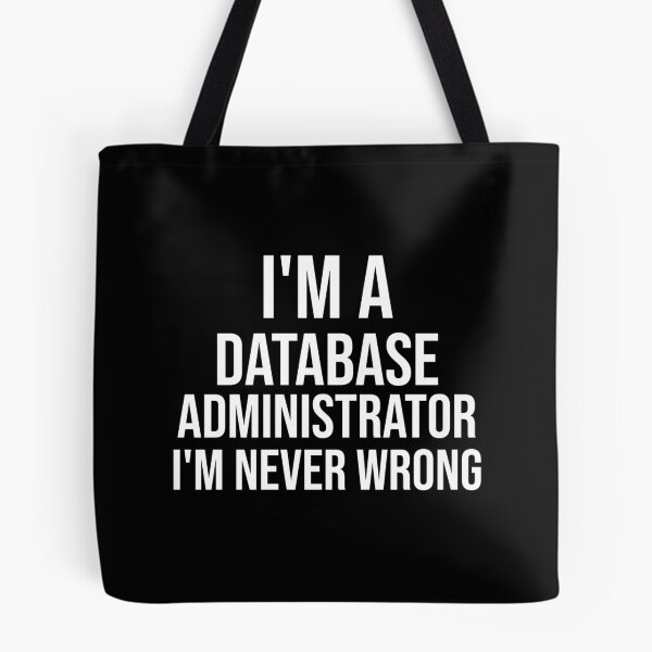 Item preview, I'm A Database Administrator I'm never wrong : Funny Database Administrator T-shirt Coworker Gag Gift For Men And Women (Birthday, Halloween, Christmas & Thanksgiving Gifts Idea) designed and sold by Letaf.
