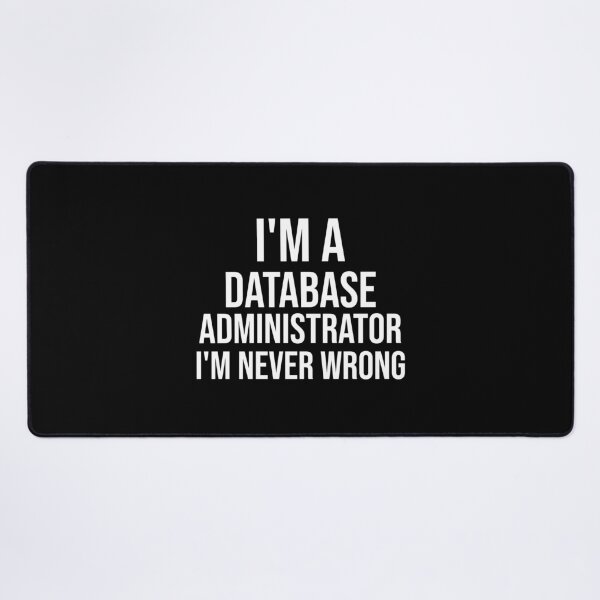 Item preview, I'm A Database Administrator I'm never wrong : Funny Database Administrator T-shirt Coworker Gag Gift For Men And Women (Birthday, Halloween, Christmas & Thanksgiving Gifts Idea) designed and sold by Letaf.