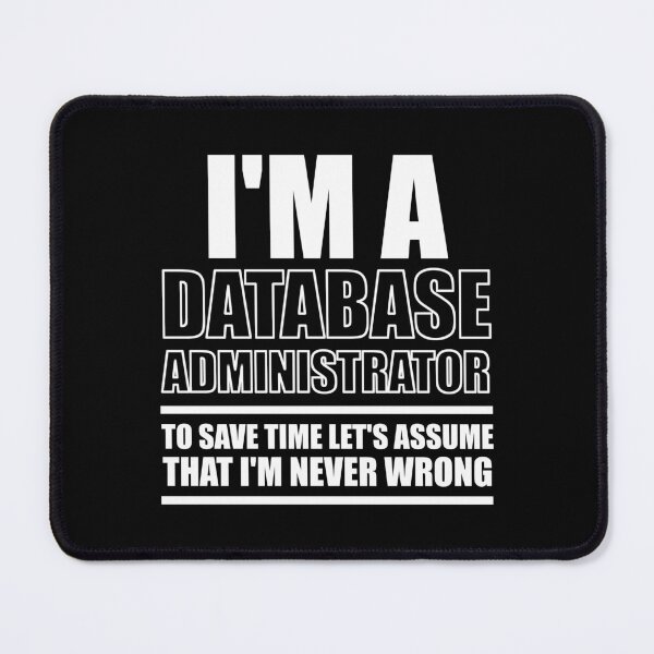Item preview, I'm A Database Administrator To Save Time Let's Assume That I'm Never Wrong : Funny Database Administrator T-shirt Coworker Gag Gift For Men And Women  designed and sold by Letaf.