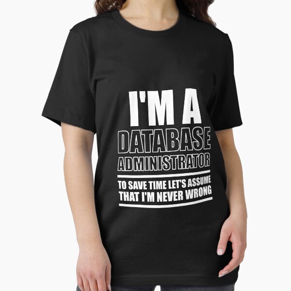 Item preview, I'm A Database Administrator To Save Time Let's Assume That I'm Never Wrong : Funny Database Administrator T-shirt Coworker Gag Gift For Men And Women  designed and sold by Letaf.