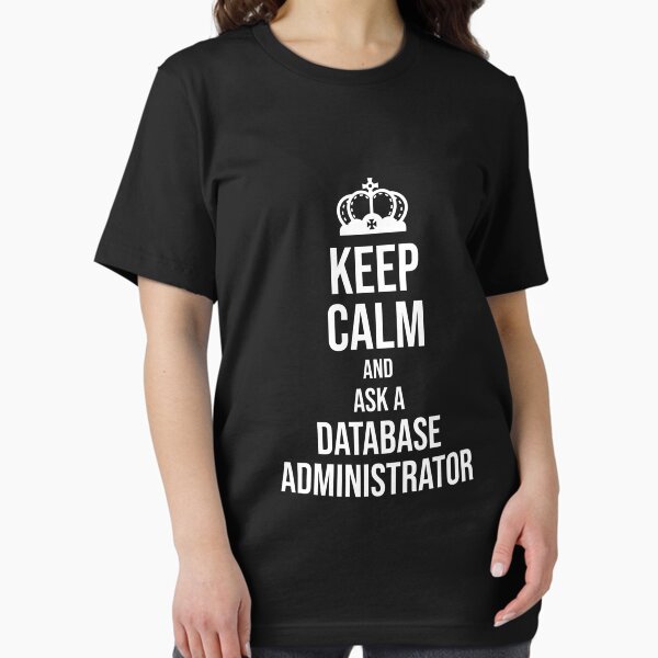 Item preview, Keep Calm and Ask a Database Administrator : Funny Database Administrator T-shirt Coworker Gag Gift For Men And Women (Birthday, Halloween, Christmas & Thanksgiving Gifts Idea) designed and sold by Letaf.