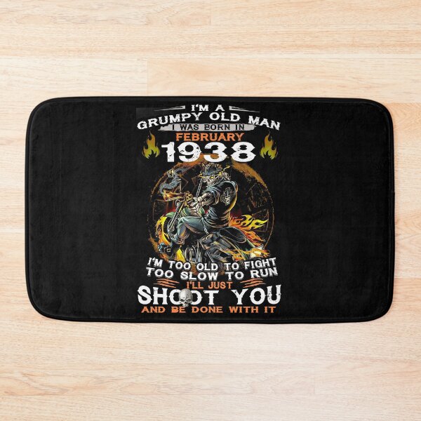 Item preview, Just A Grumpy Old Man I Was Born In February 1938 Im Too Old To Fight Too Slow To Run Shoot You designed and sold by ITHROWTRAINZDS.