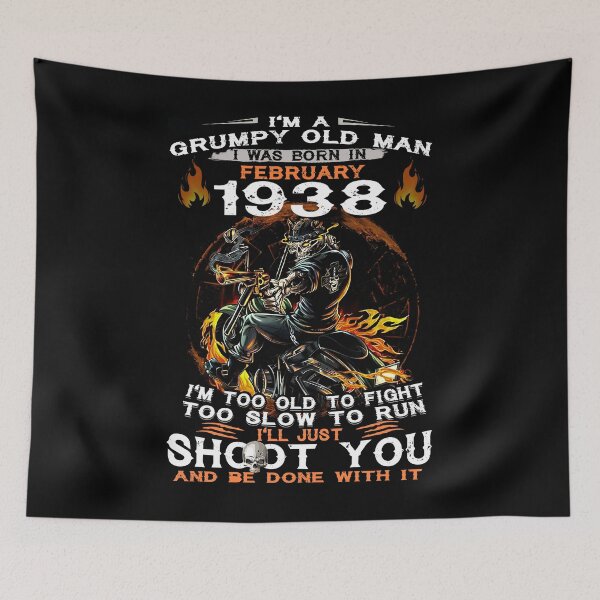 Item preview, Just A Grumpy Old Man I Was Born In February 1938 Im Too Old To Fight Too Slow To Run Shoot You designed and sold by ITHROWTRAINZDS.