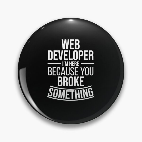Item preview, Web Developer I'm here because you broke something : Funny Web Developer T-shirt Coworker Gag Gift For Men And Women (Birthday, Halloween, Christmas & Thanksgiving Gifts Idea) designed and sold by Letaf.