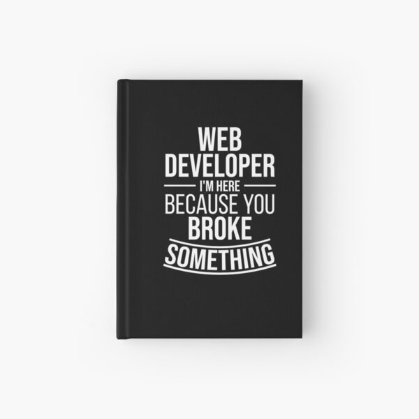 Item preview, Web Developer I'm here because you broke something : Funny Web Developer T-shirt Coworker Gag Gift For Men And Women (Birthday, Halloween, Christmas & Thanksgiving Gifts Idea) designed and sold by Letaf.