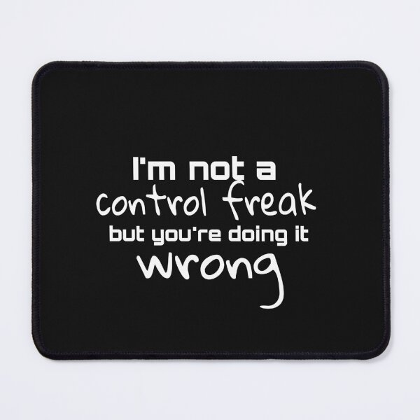 Item preview, I'm Not A Control Freak But You're Doing It Wrong funny and sarcastic designed and sold by Saritahosny1.