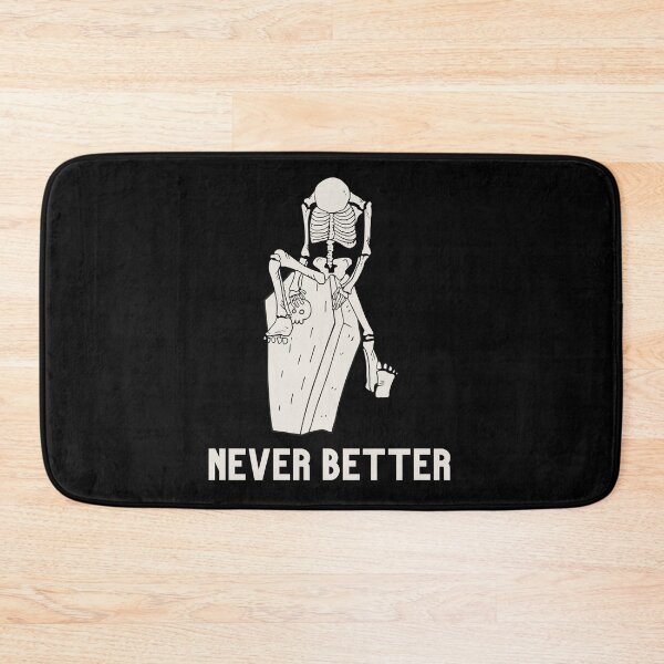 Item preview, Never better skeleton, never better, skull,skeleton designed and sold by Lekrock.