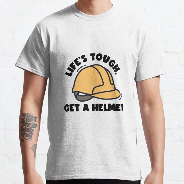 Life Is Hard Life Quotes Get A Helmet Classic T-Shirt