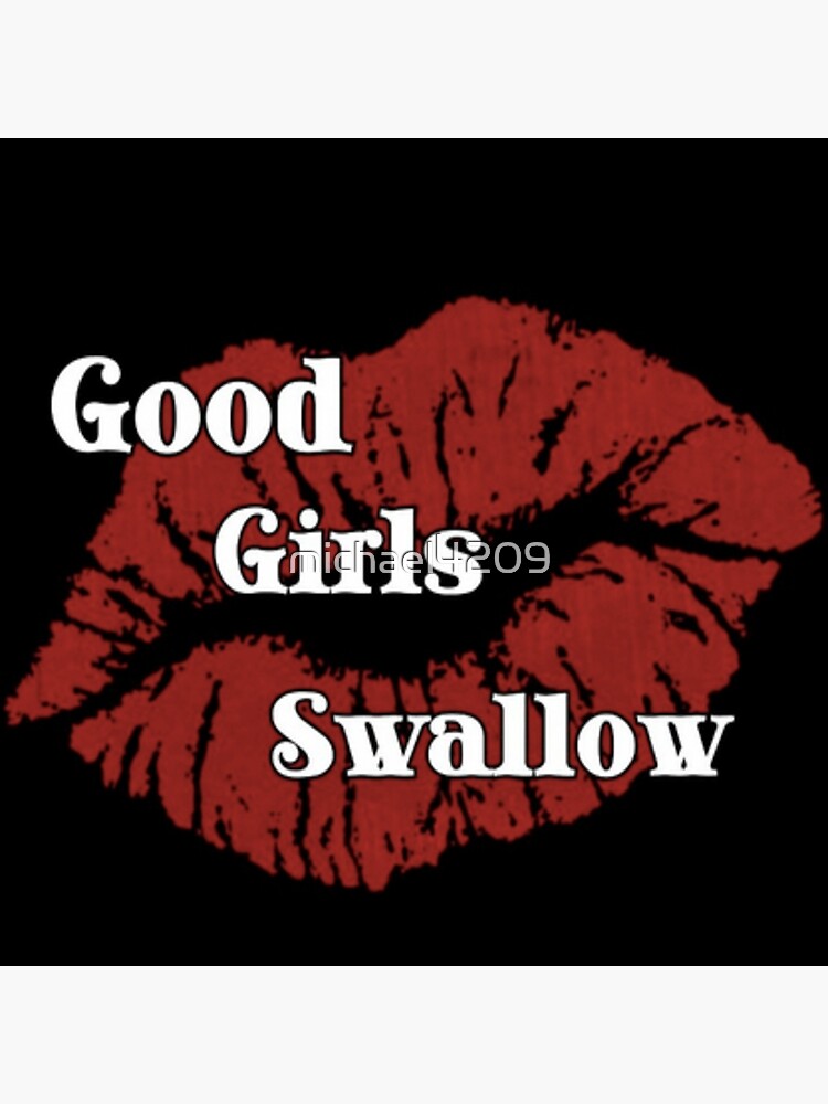 Good Girls Swallow Merch Poster By Michael4209 Redbubble   Flat,750x,075,f Pad,750x1000,f8f8f8 