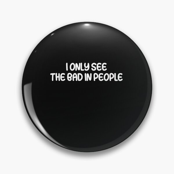 Item preview, I Only See The Bad In People  designed and sold by HiddenStar02.
