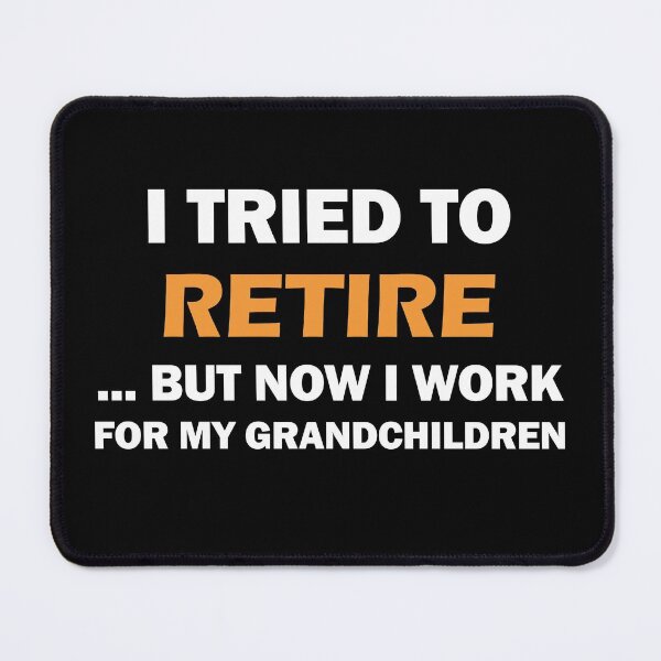 Item preview, I TRIED TO RETIRE BUT NOW I WORK FOR MY GRANDCHILDREN designed and sold by BOSHIRT.