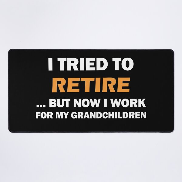Item preview, I TRIED TO RETIRE BUT NOW I WORK FOR MY GRANDCHILDREN designed and sold by BOSHIRT.