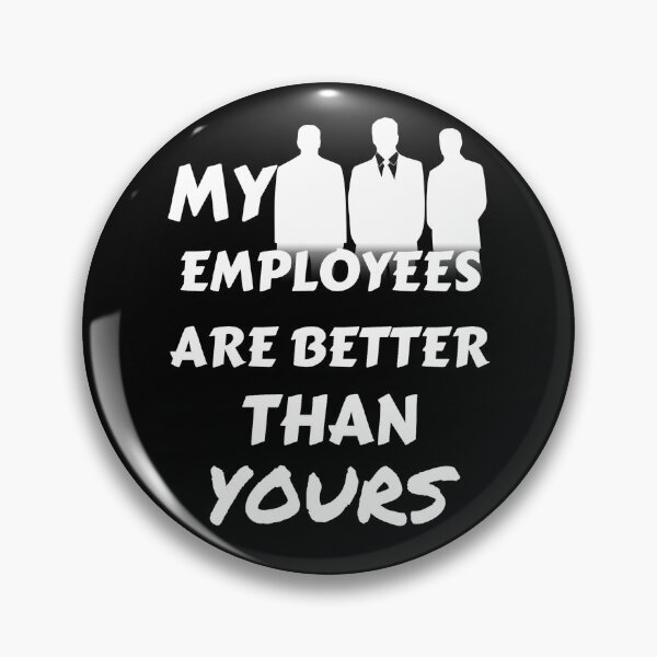 Item preview, My employees are better than yours designed and sold by Chaos-Touch.