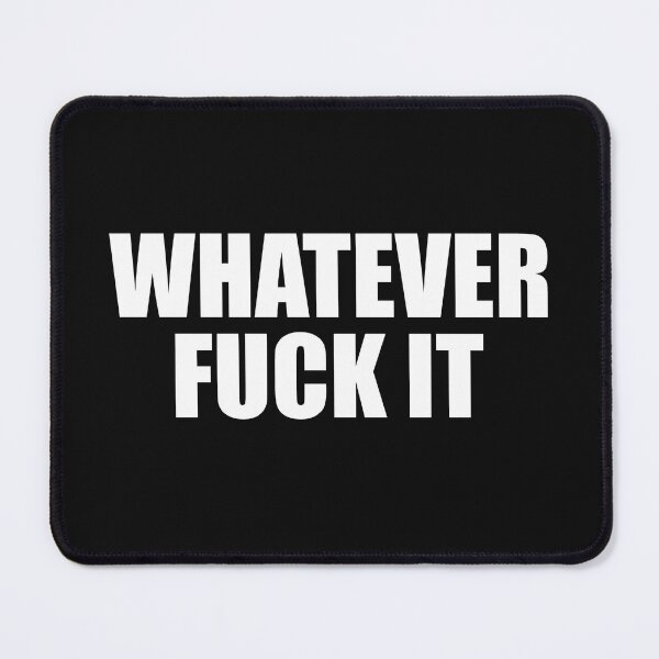 Item preview, Whatever Fuck It  designed and sold by HiddenStar02.