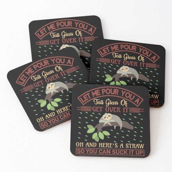 Item preview, Sloth Let me Pour You a Big Glass Of get Over It Oh and here is a Straw so you can suck it up designed and sold by der-faun.