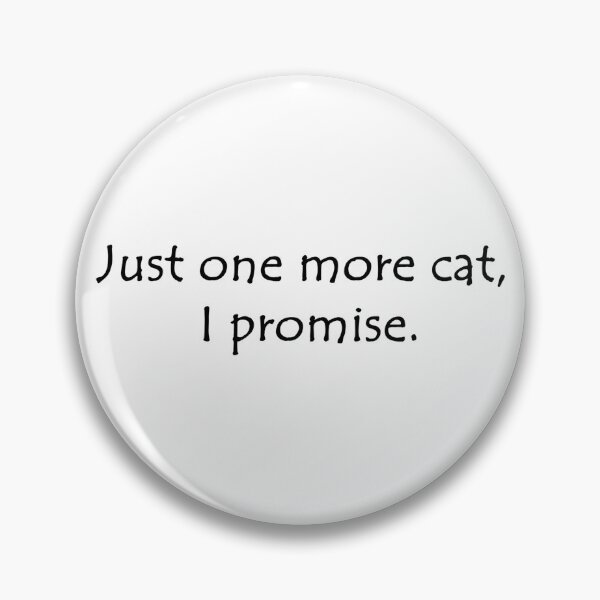 Item preview, Just One More Cat, I Promise. designed and sold by CaptinAubs.