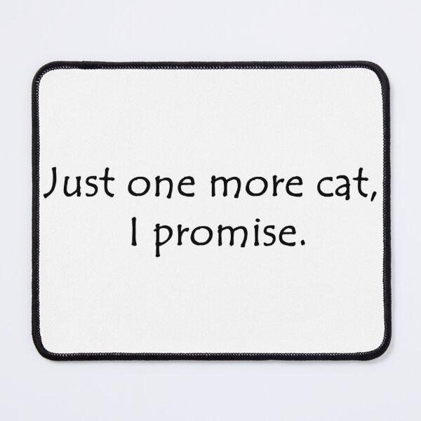 Item preview, Just One More Cat, I Promise. designed and sold by CaptinAubs.