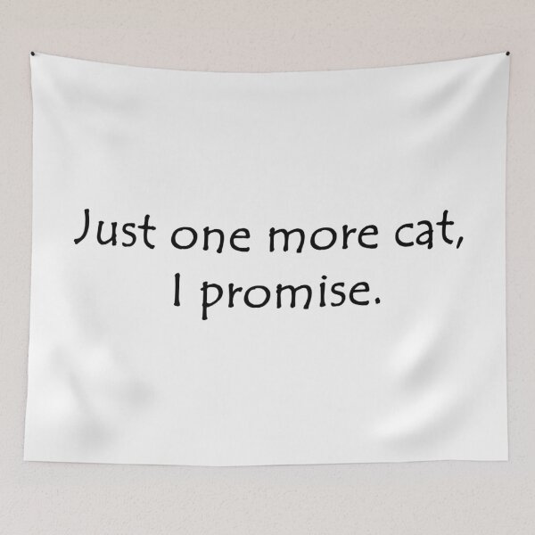 Item preview, Just One More Cat, I Promise. designed and sold by CaptinAubs.