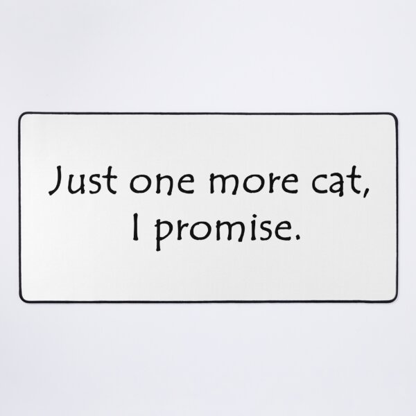 Item preview, Just One More Cat, I Promise. designed and sold by CaptinAubs.