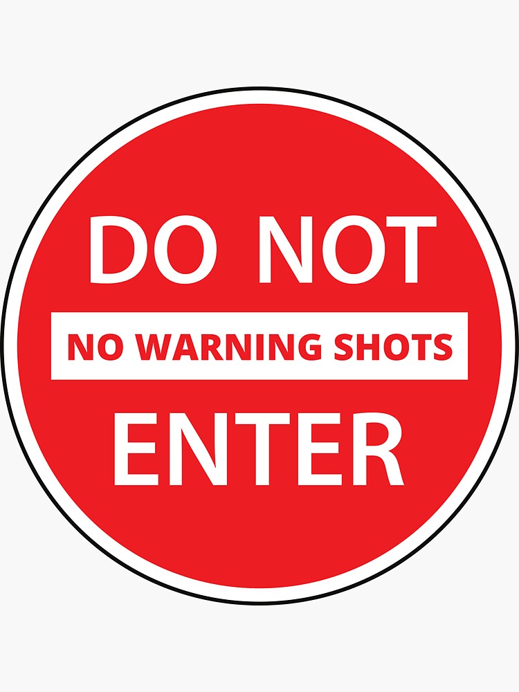 "No Warning Shots, Do Not Enter, Sign,TShirt" Sticker for Sale by