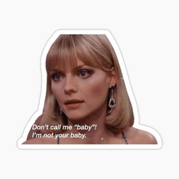 Don't call me Baby, I'm Not your baby - Scarface - Elvira And Tony Quotes