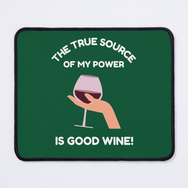 Item preview, The True Source Of My Power Is A Good WIne designed and sold by Rell1970.