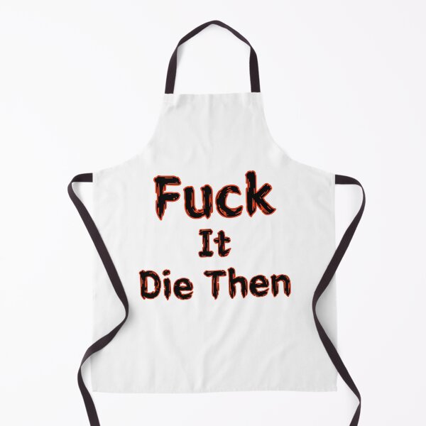Item preview, Fuck It Die Then designed and sold by SPYG.