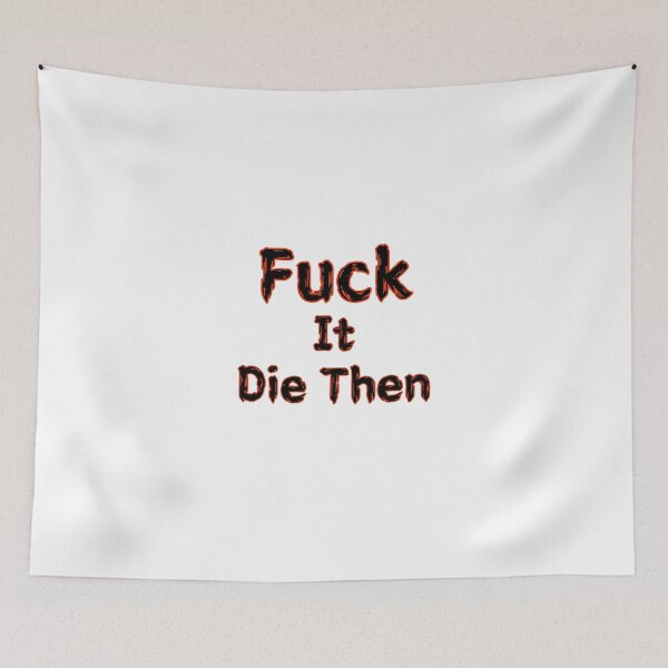 Item preview, Fuck It Die Then designed and sold by SPYG.